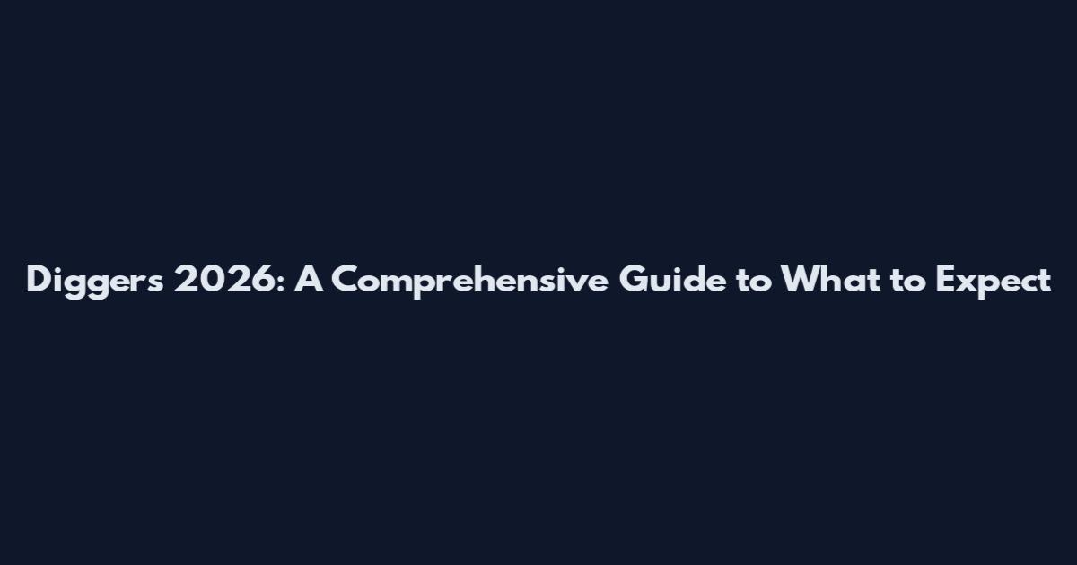 Diggers 2026: A Comprehensive Guide to What to Expect