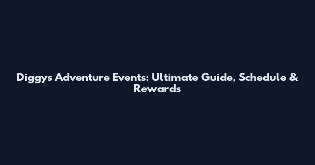 Diggy's Adventure Events: Ultimate Guide, Schedule & Rewards