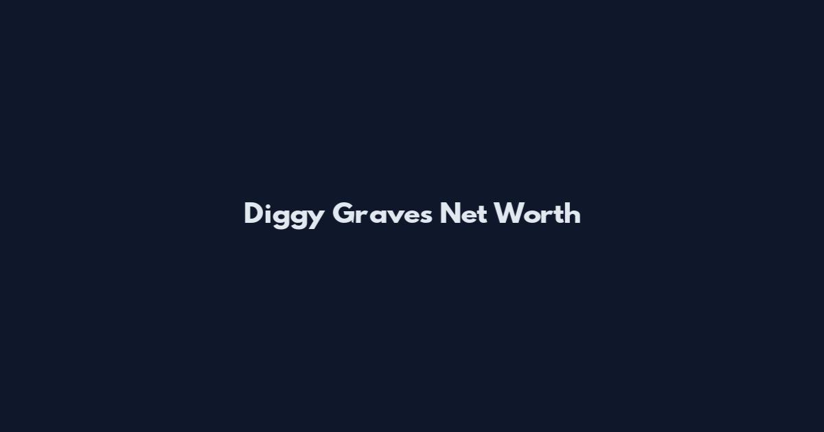 Diggy Graves Net Worth