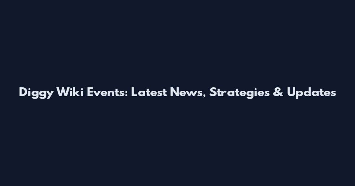 Diggy Wiki Events: Latest News, Strategies & Updates