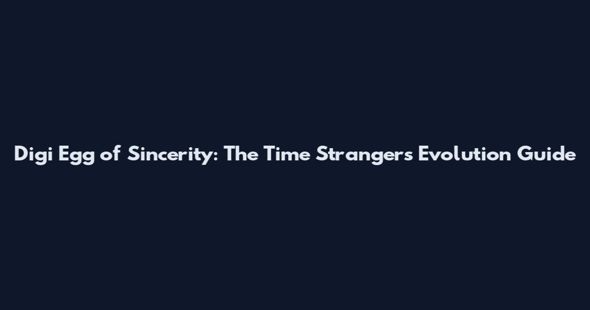 Digi Egg of Sincerity: The Time Stranger's Evolution Guide