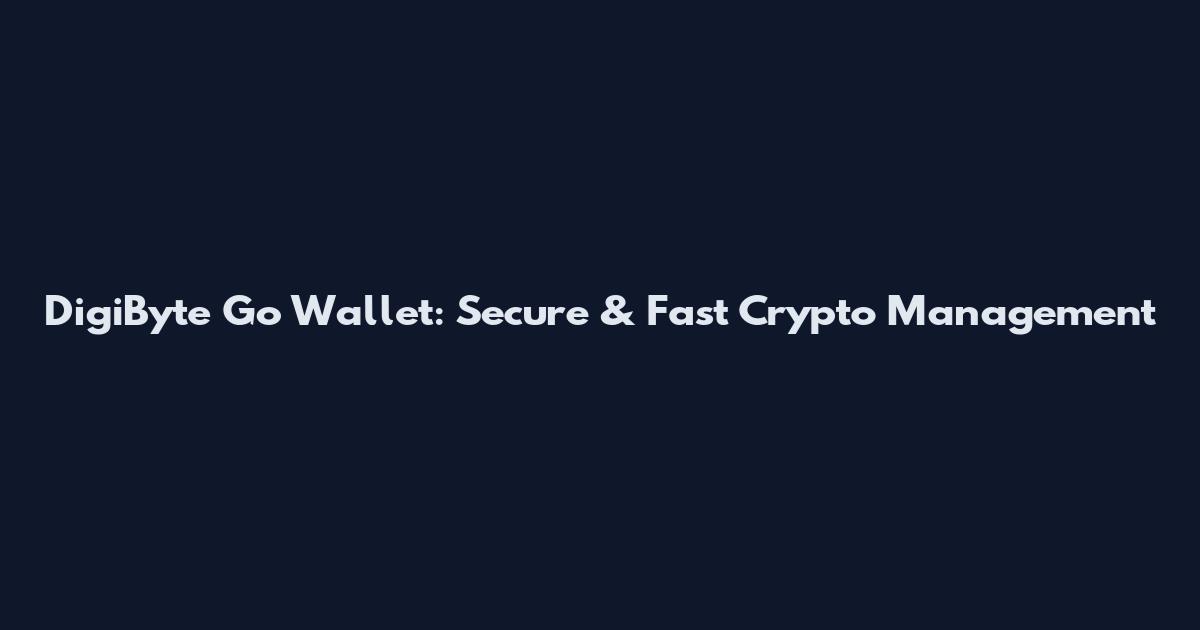 DigiByte Go Wallet: Secure & Fast Crypto Management