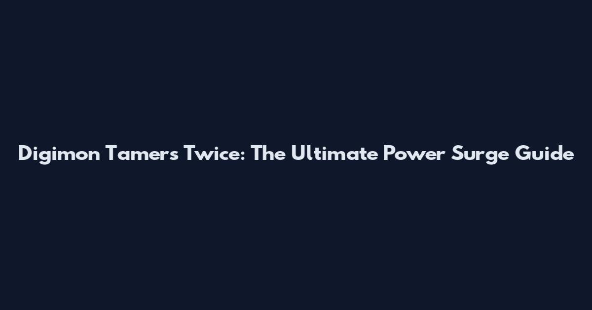 Digimon Tamers Twice: The Ultimate Power Surge Guide