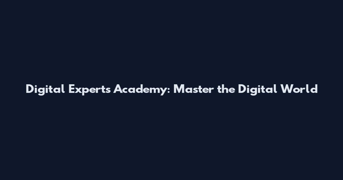 Digital Experts Academy: Master the Digital World