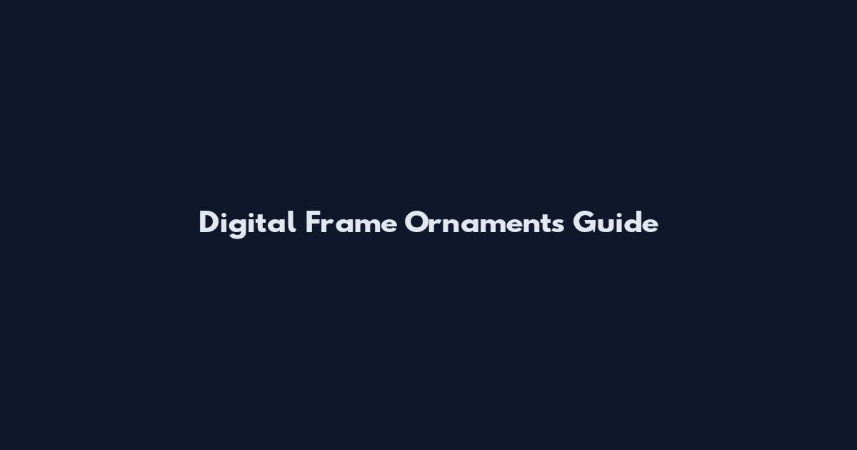 Digital Frame Ornaments Guide