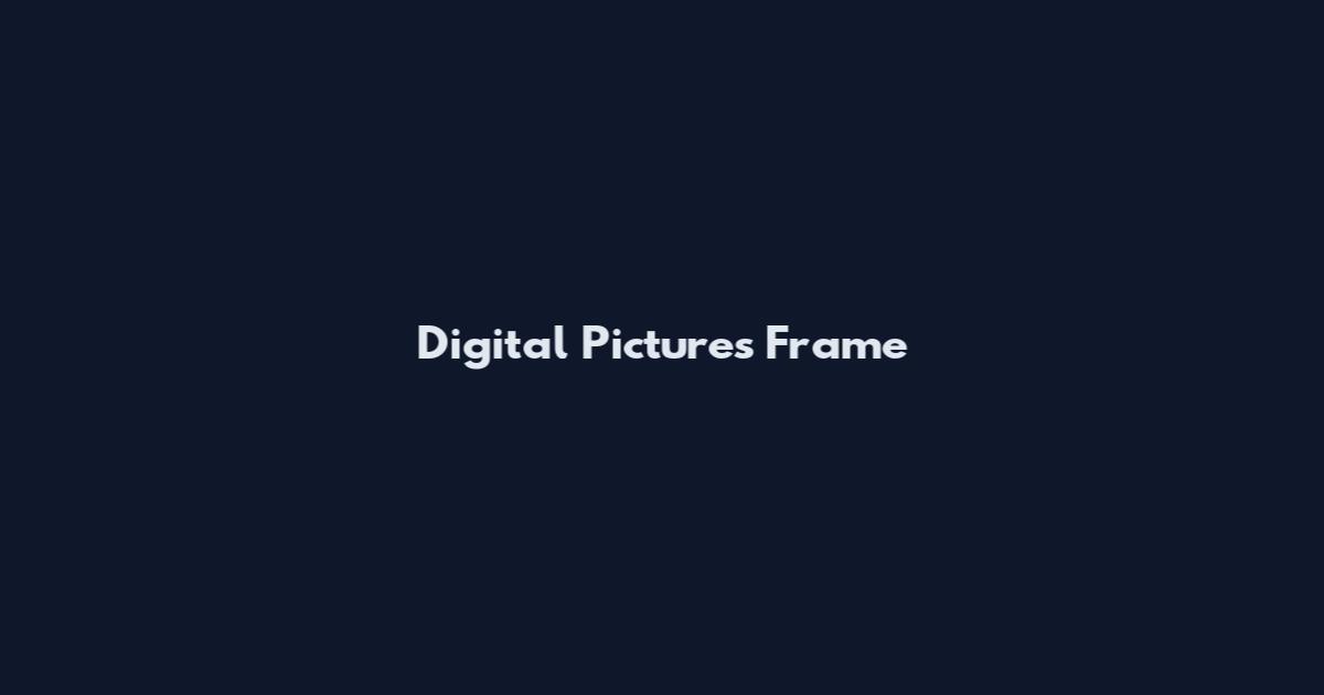 Digital Pictures Frame