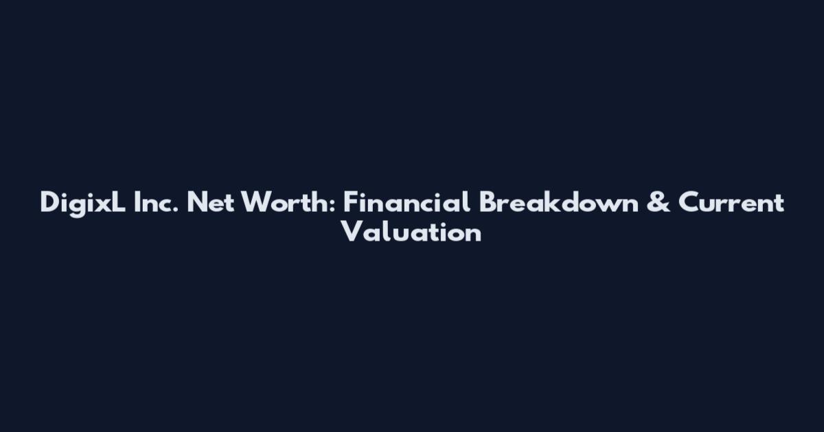DigixL Inc. Net Worth: Financial Breakdown & Current Valuation