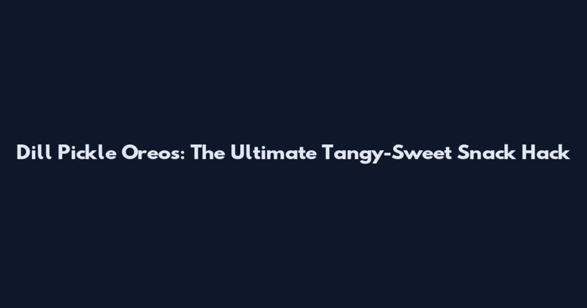 Dill Pickle Oreos: The Ultimate Tangy-Sweet Snack Hack
