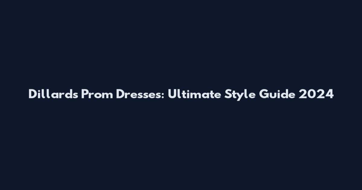 Dillards Prom Dresses: Ultimate Style Guide 2024