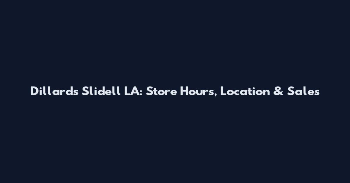 Dillards Slidell LA: Store Hours, Location & Sales