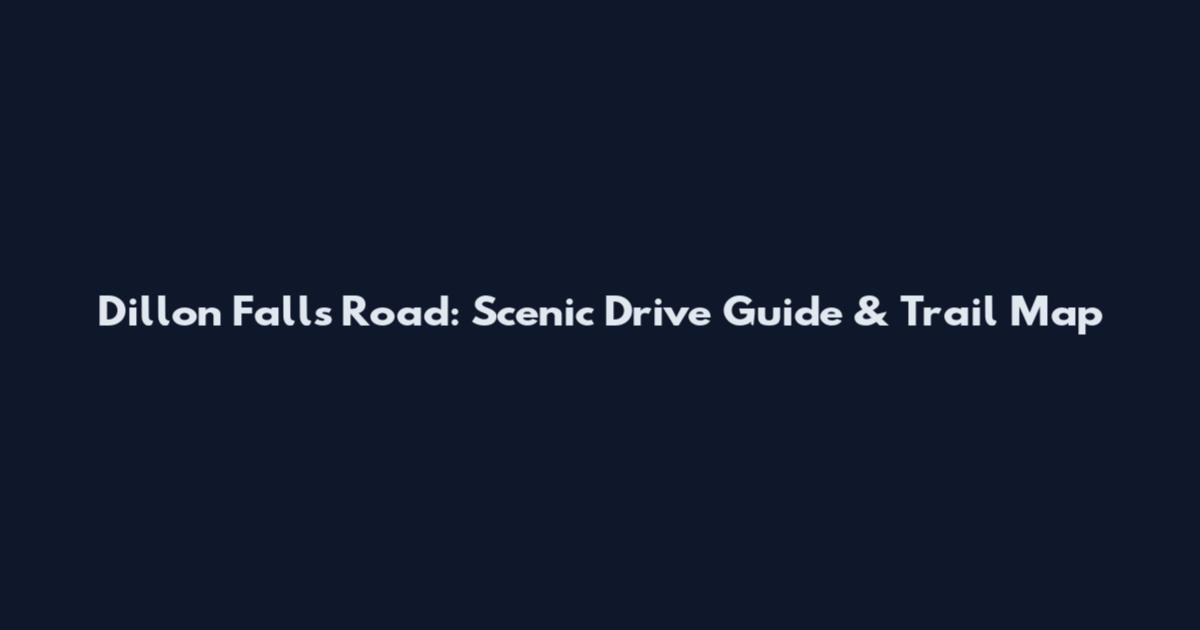 Dillon Falls Road: Scenic Drive Guide & Trail Map