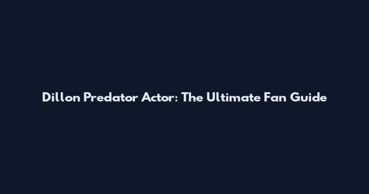 Dillon Predator Actor: The Ultimate Fan Guide