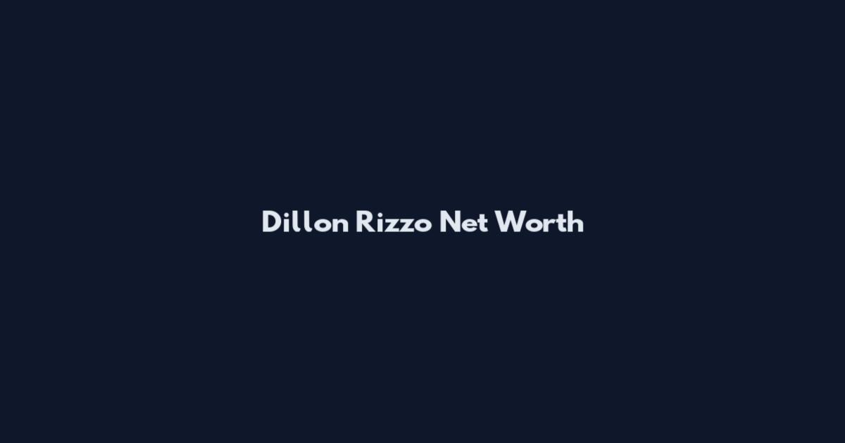Dillon Rizzo Net Worth