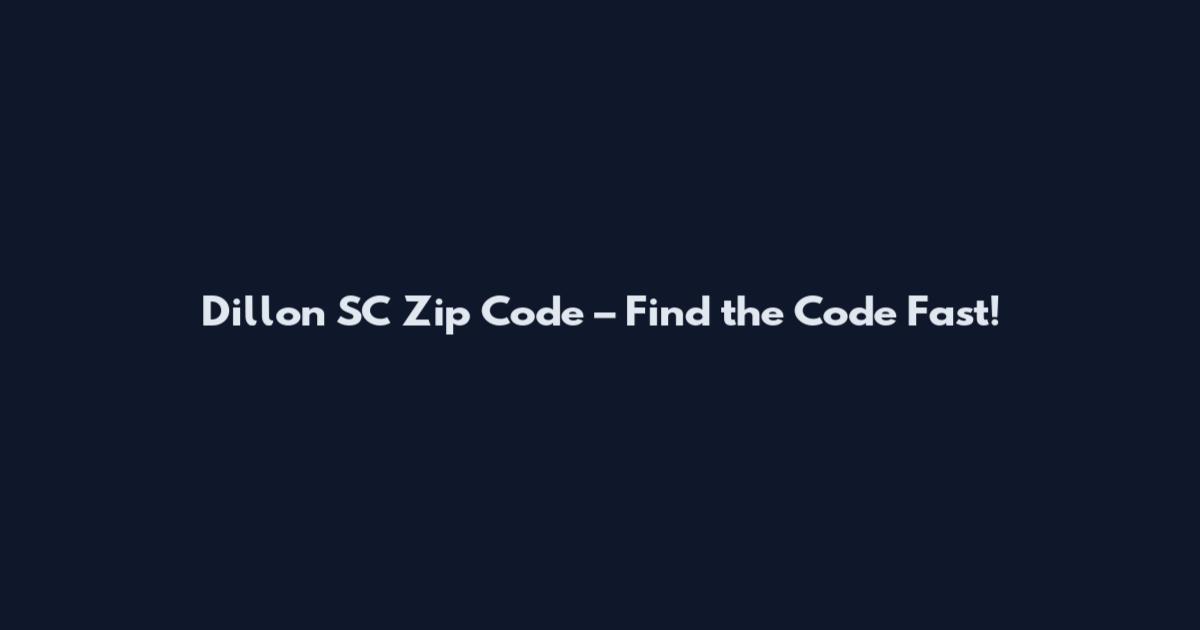 Dillon SC Zip Code – Find the Code Fast!