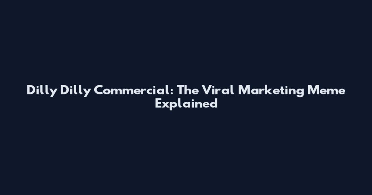 Dilly Dilly Commercial: The Viral Marketing Meme Explained