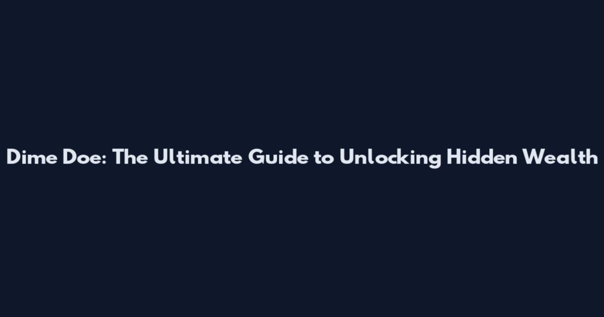 Dime Doe: The Ultimate Guide to Unlocking Hidden Wealth