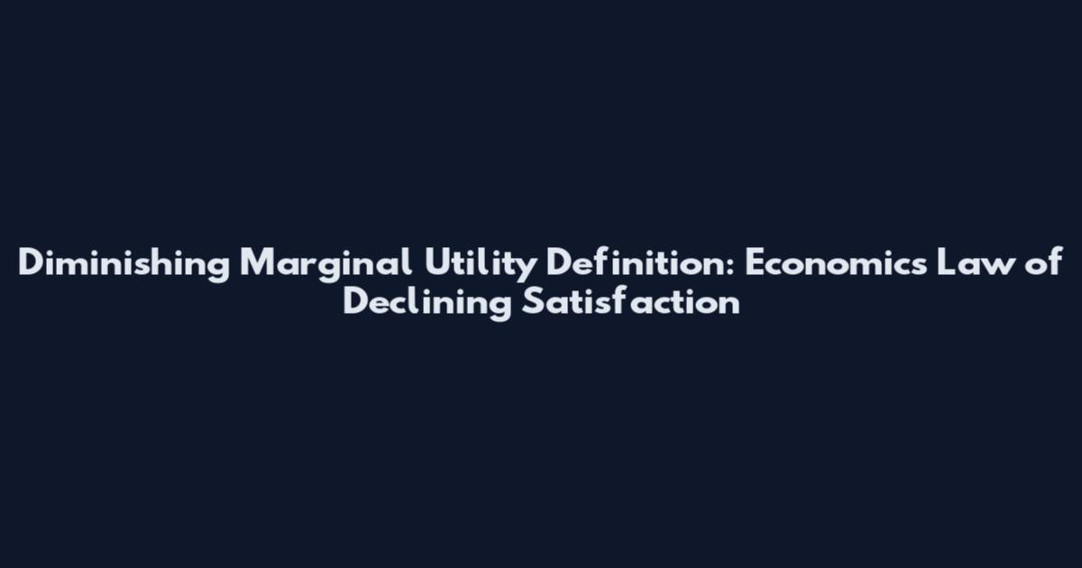 Diminishing Marginal Utility Definition: Economics Law of Declining Satisfaction