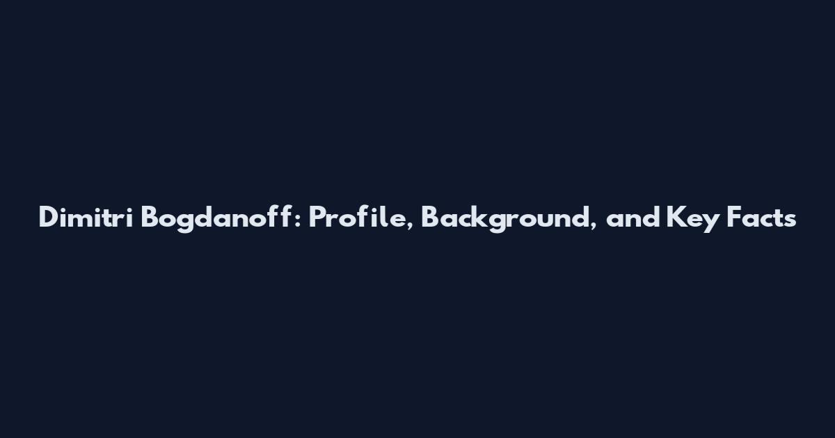 Dimitri Bogdanoff: Profile, Background, and Key Facts