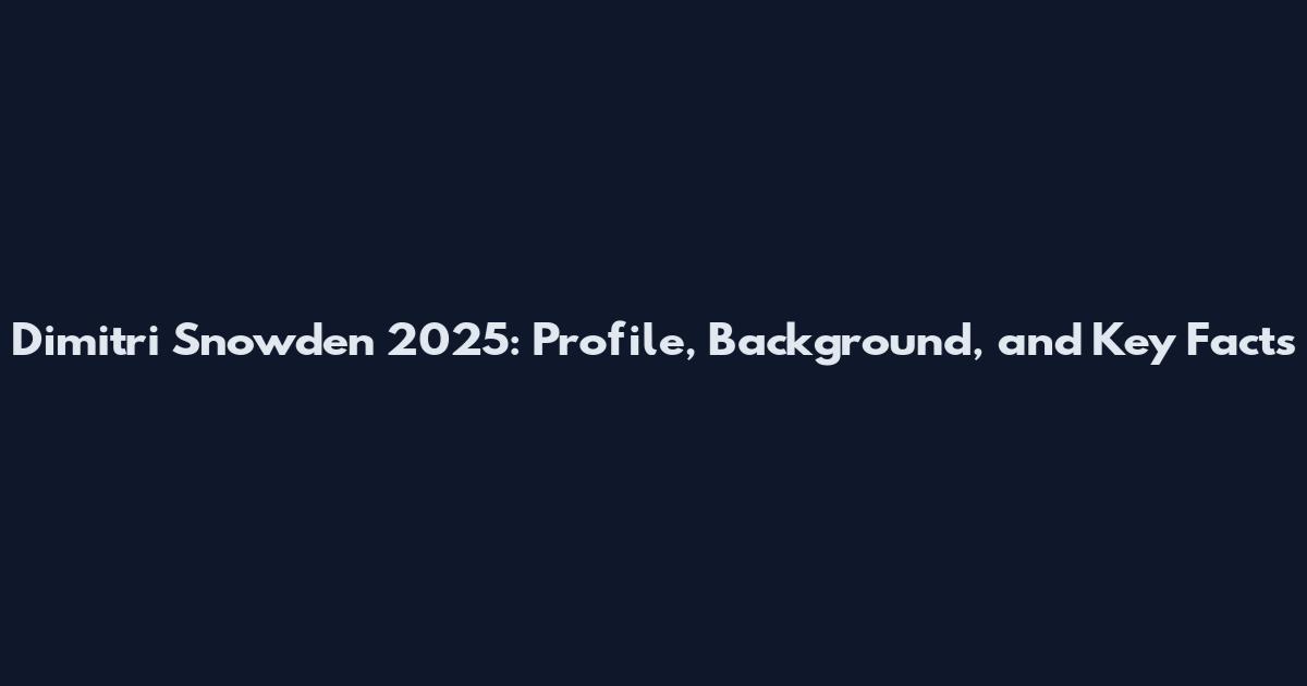 Dimitri Snowden 2025: Profile, Background, and Key Facts