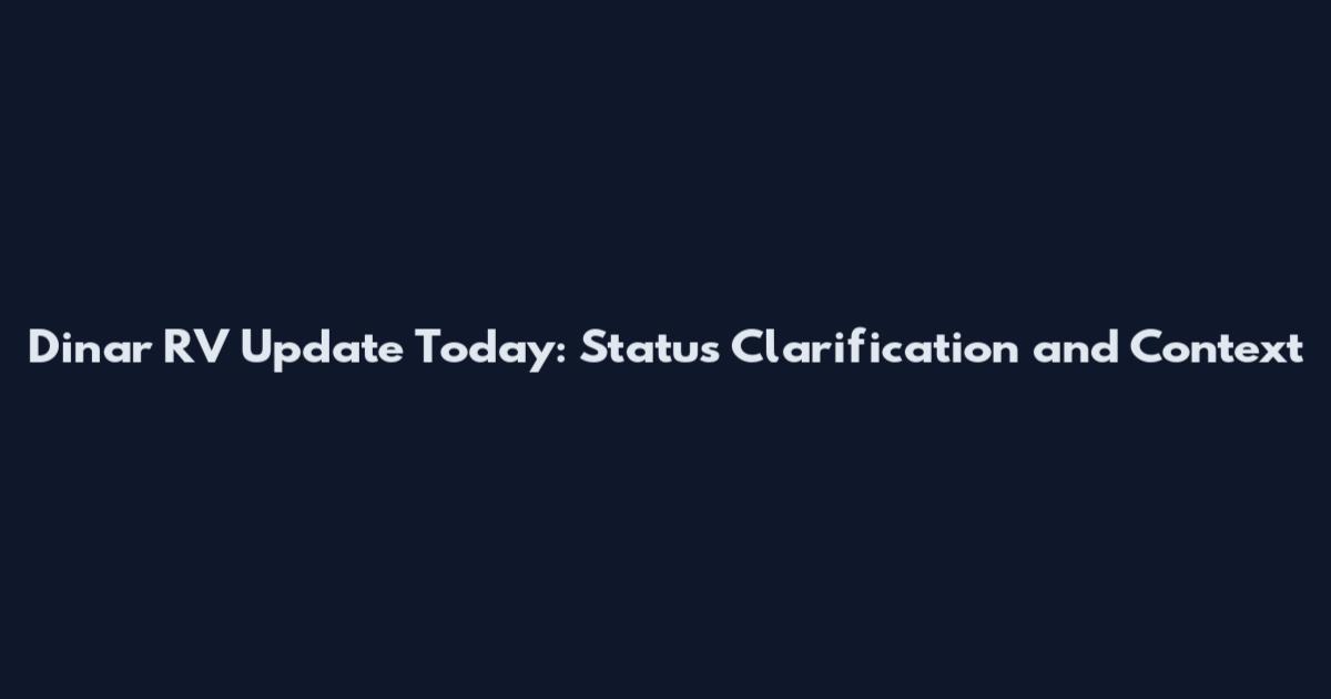 Dinar RV Update Today: Status Clarification and Context