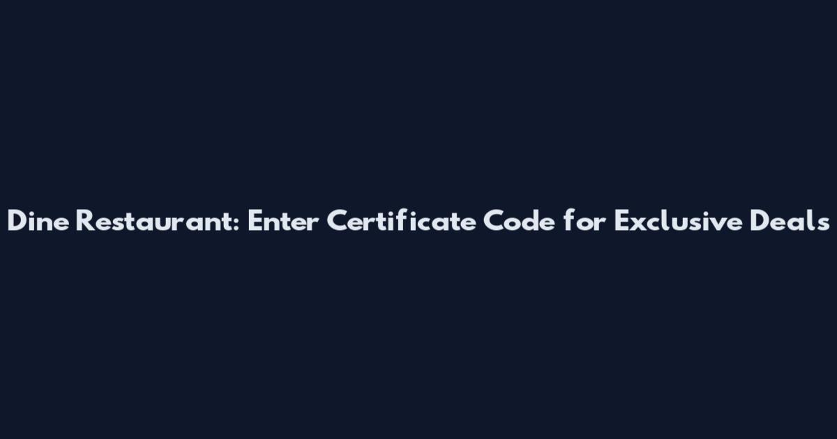 Dine Restaurant: Enter Certificate Code for Exclusive Deals