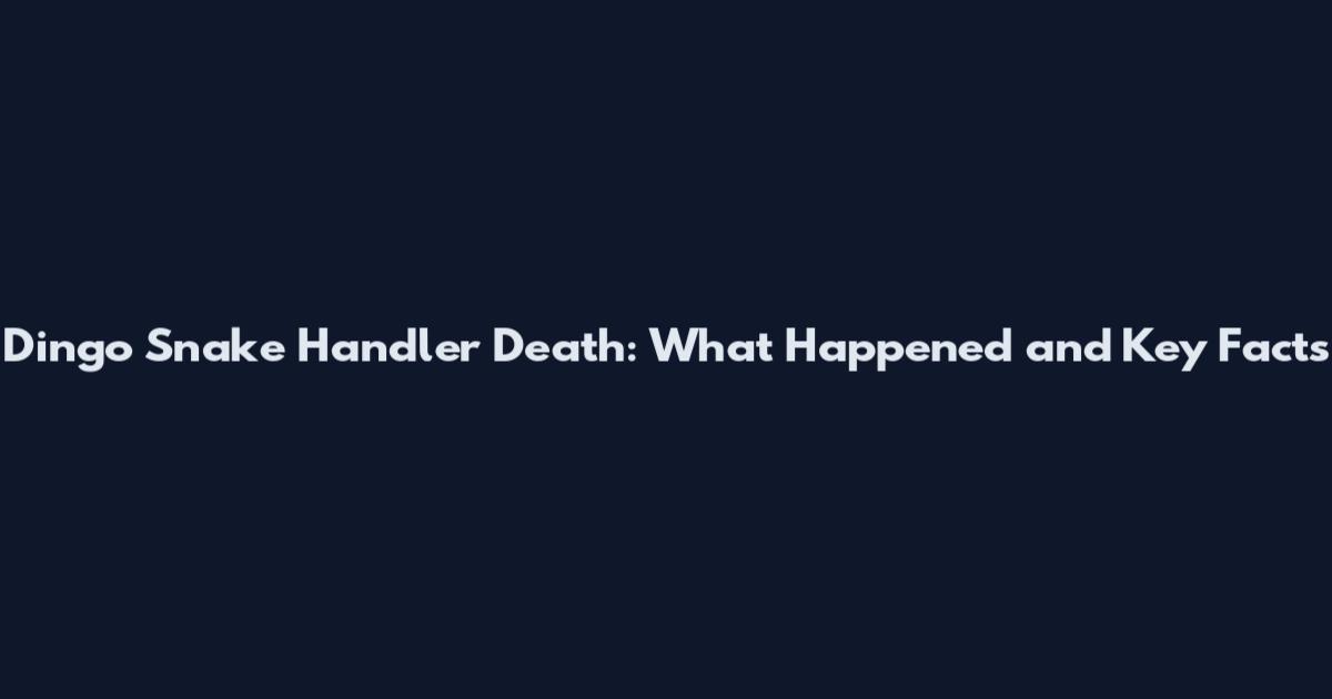 Dingo Snake Handler Death: What Happened and Key Facts