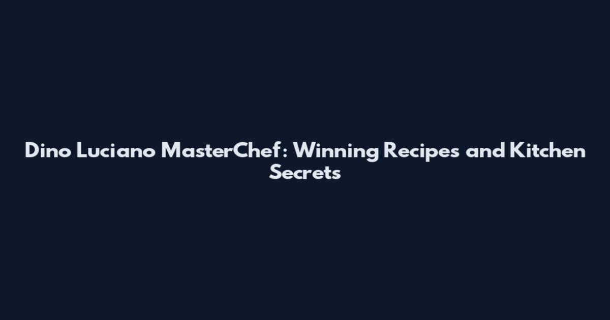 Dino Luciano MasterChef: Winning Recipes and Kitchen Secrets