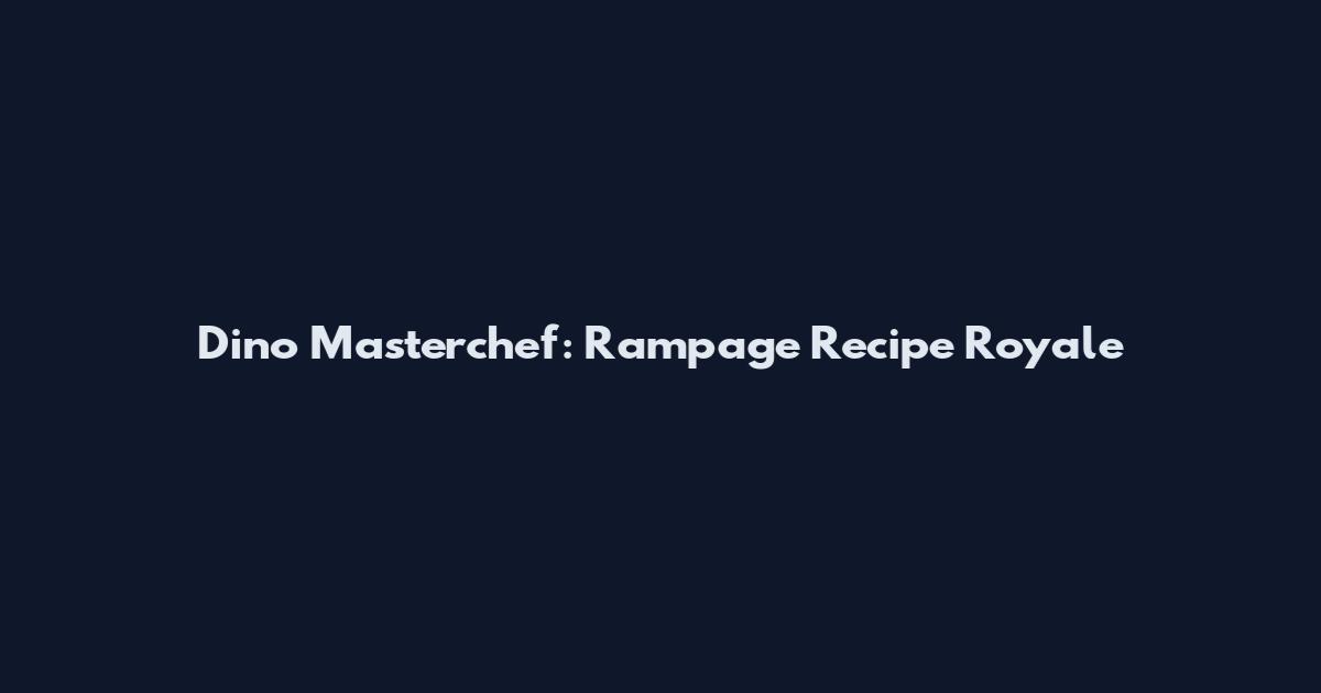 Dino Masterchef: Rampage Recipe Royale