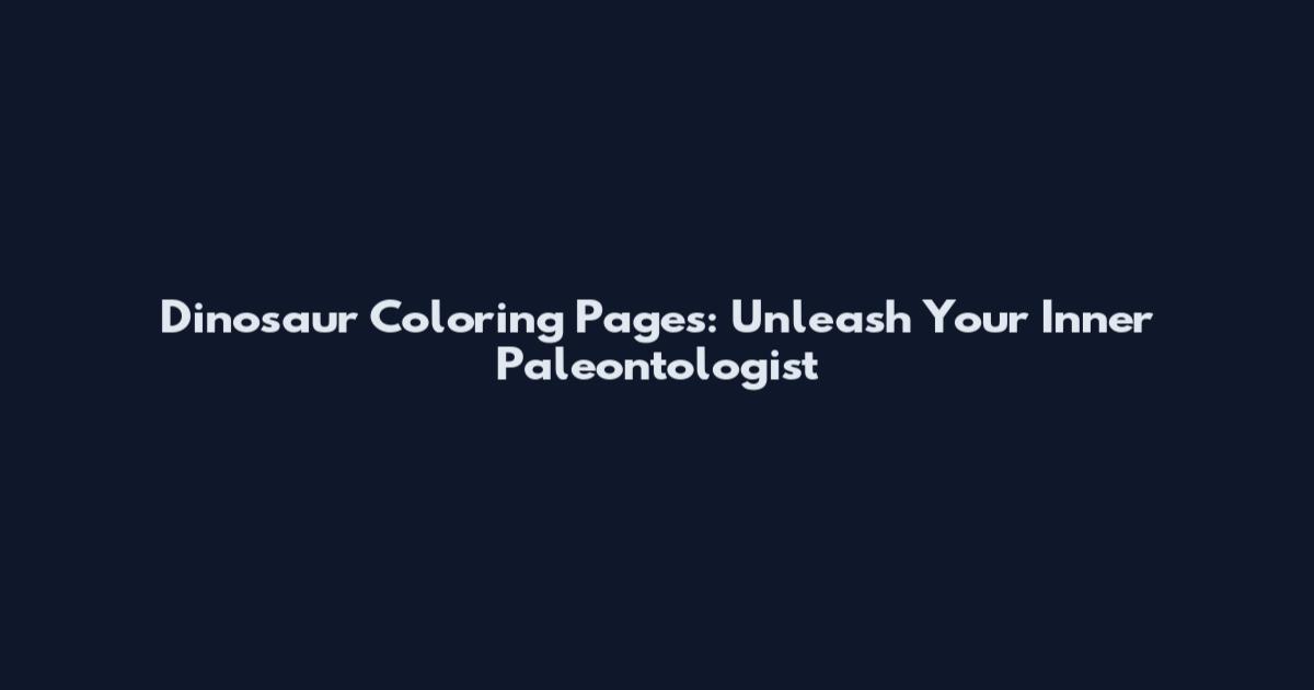 Dinosaur Coloring Pages: Unleash Your Inner Paleontologist