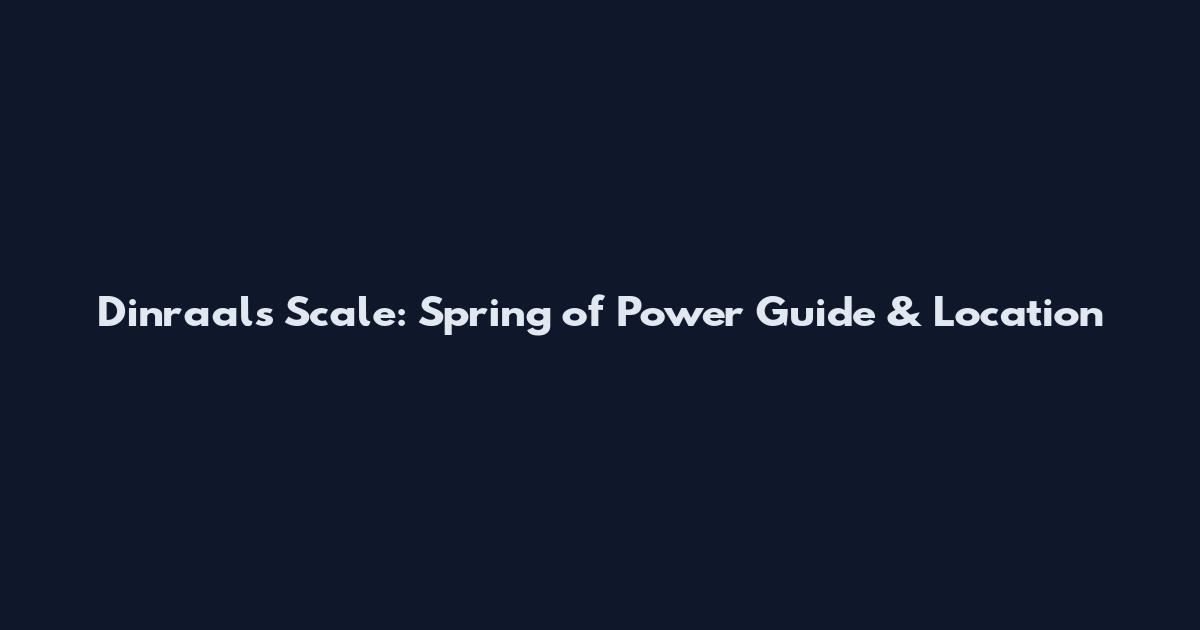 Dinraal's Scale: Spring of Power Guide & Location