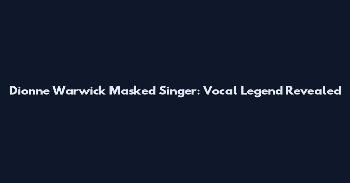 Dionne Warwick Masked Singer: Vocal Legend Revealed