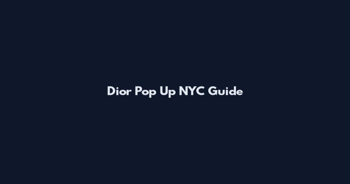 Dior Pop Up NYC Guide