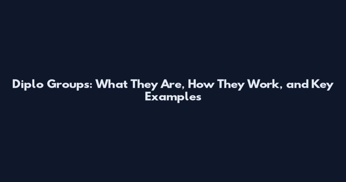 Diplo Groups: What They Are, How They Work, and Key Examples