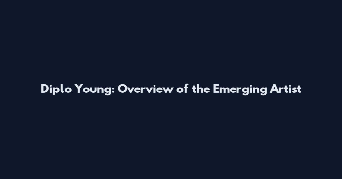 Diplo Young: Overview of the Emerging Artist