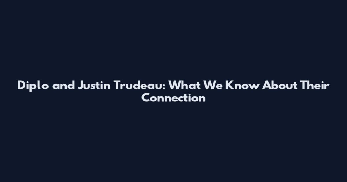 Diplo and Justin Trudeau: What We Know About Their Connection