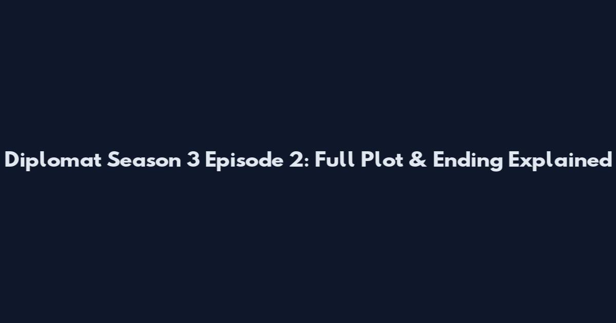 Diplomat Season 3 Episode 2: Full Plot & Ending Explained