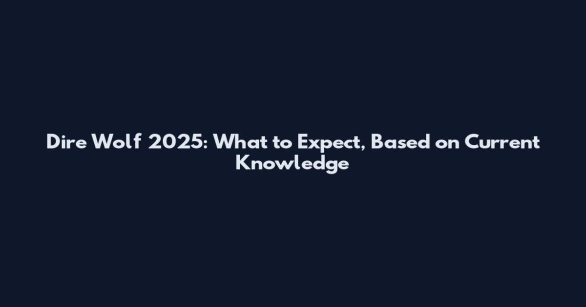 Dire Wolf 2025: What to Expect, Based on Current Knowledge