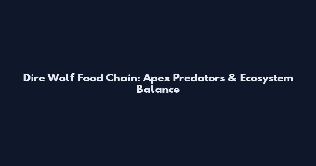 Dire Wolf Food Chain: Apex Predators & Ecosystem Balance