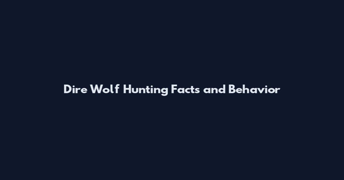 Dire Wolf Hunting Facts and Behavior