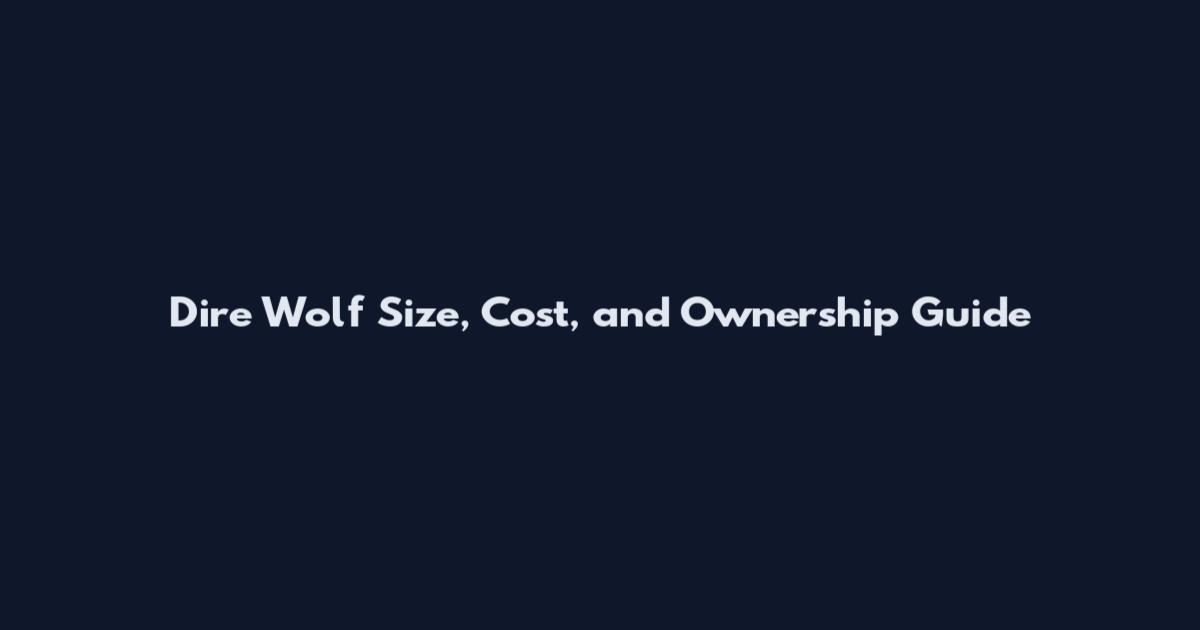 Dire Wolf Size, Cost, and Ownership Guide