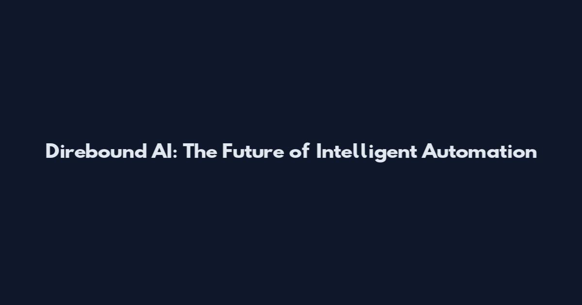 Direbound AI: The Future of Intelligent Automation