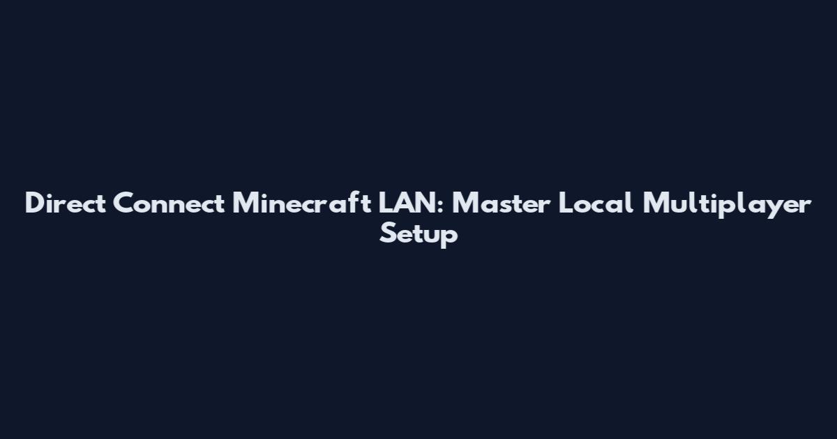 Direct Connect Minecraft LAN: Master Local Multiplayer Setup