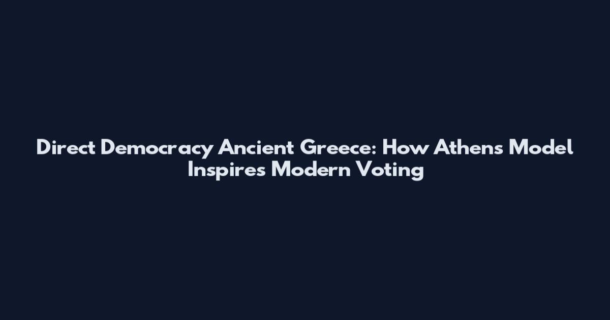 Direct Democracy Ancient Greece: How Athens' Model Inspires Modern Voting