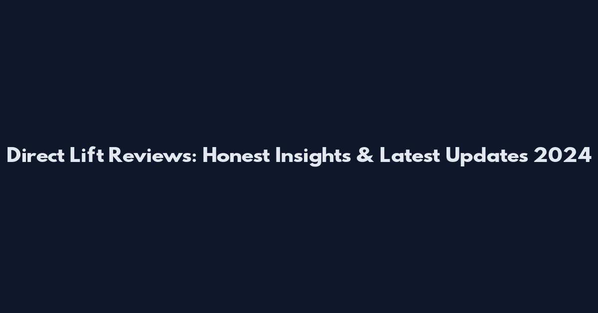 Direct Lift Reviews: Honest Insights & Latest Updates 2024