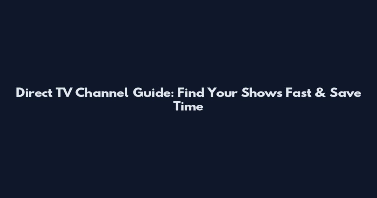 Direct TV Channel Guide: Find Your Shows Fast & Save Time