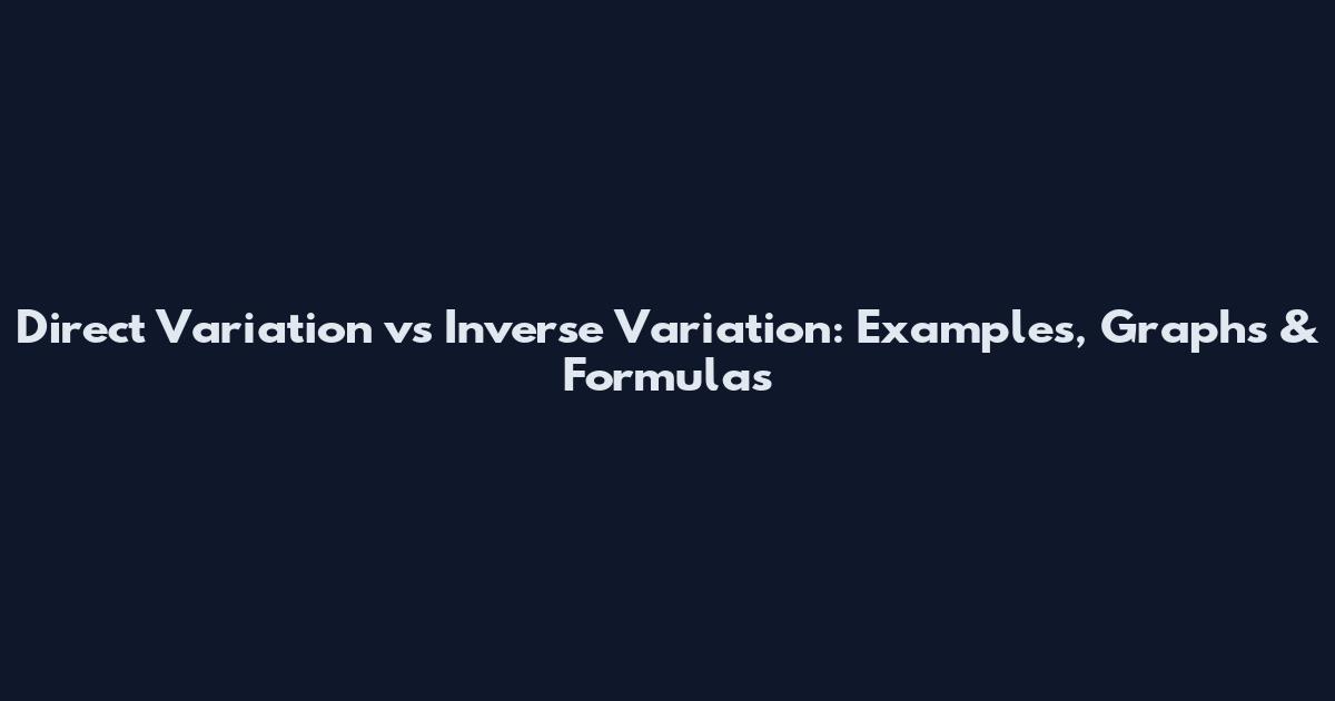Direct Variation vs Inverse Variation: Examples, Graphs & Formulas
