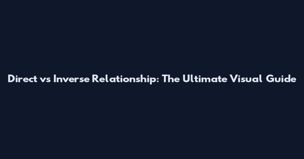 Direct vs Inverse Relationship: The Ultimate Visual Guide
