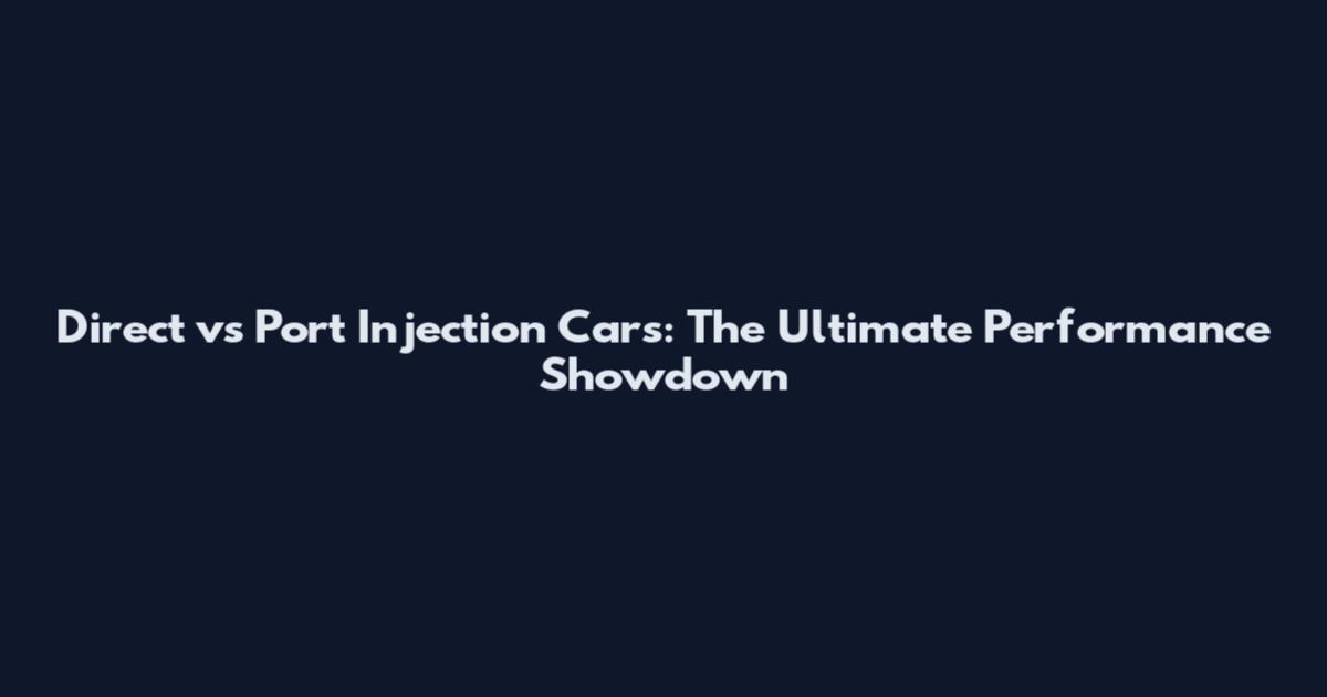 Direct vs Port Injection Cars: The Ultimate Performance Showdown