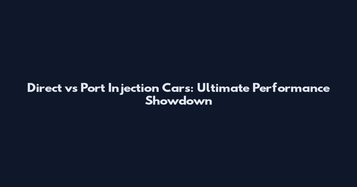 Direct vs Port Injection Cars: Ultimate Performance Showdown