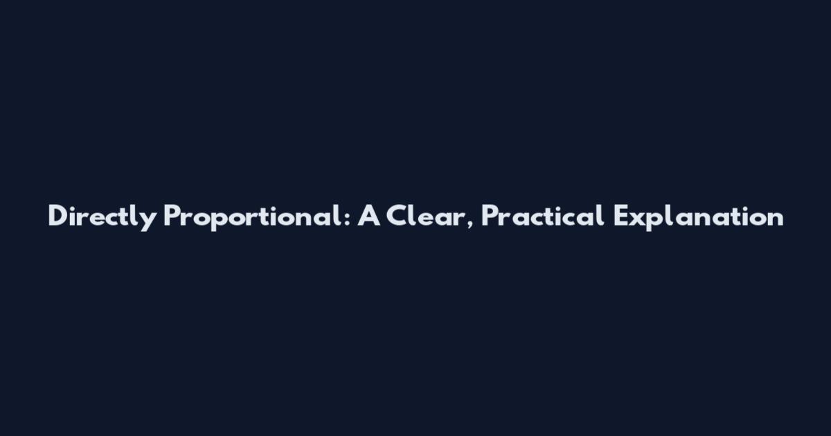 Directly Proportional: A Clear, Practical Explanation